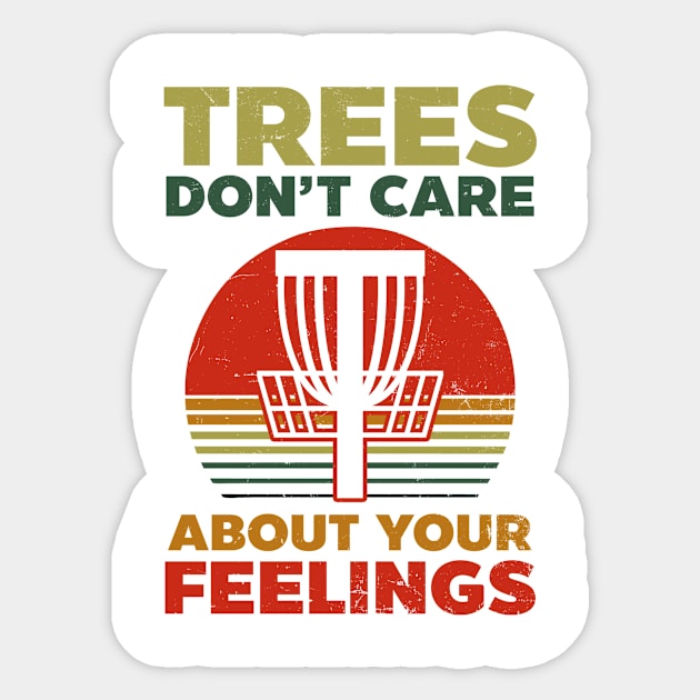 Disc Golfing Shirt | Trees Don't Care About Feelings Sticker by Gawkclothing